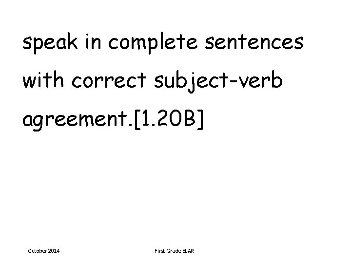 speak in complete sentences with correct subject-verb agreement. [1. 20 B] October 2014 First