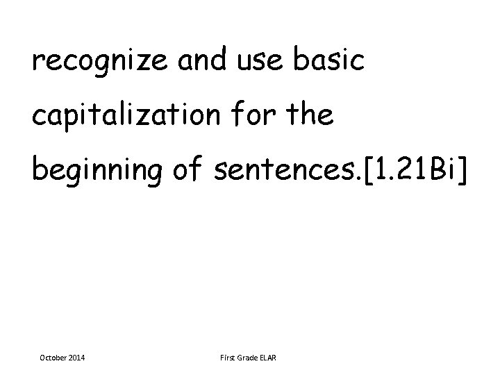 recognize and use basic capitalization for the beginning of sentences. [1. 21 Bi] October