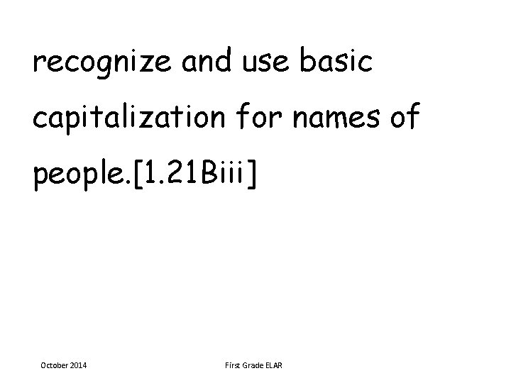 recognize and use basic capitalization for names of people. [1. 21 Biii] October 2014