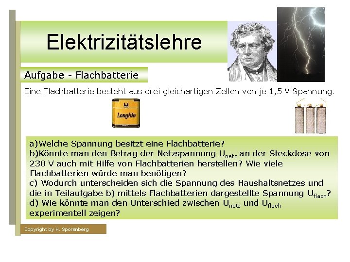 Elektrizitätslehre Aufgabe - Flachbatterie Eine Flachbatterie besteht aus drei gleichartigen Zellen von je 1,