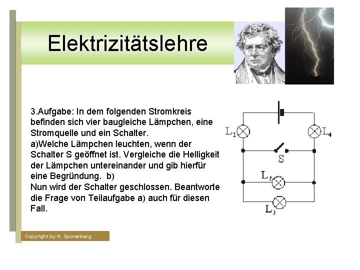 Elektrizitätslehre 3. Aufgabe: In dem folgenden Stromkreis befinden sich vier baugleiche Lämpchen, eine Stromquelle