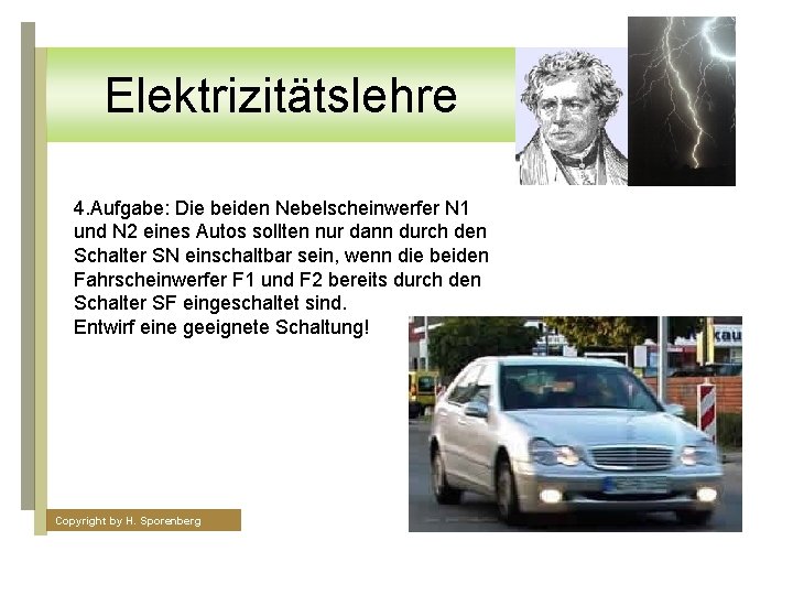 Elektrizitätslehre 4. Aufgabe: Die beiden Nebelscheinwerfer N 1 und N 2 eines Autos sollten