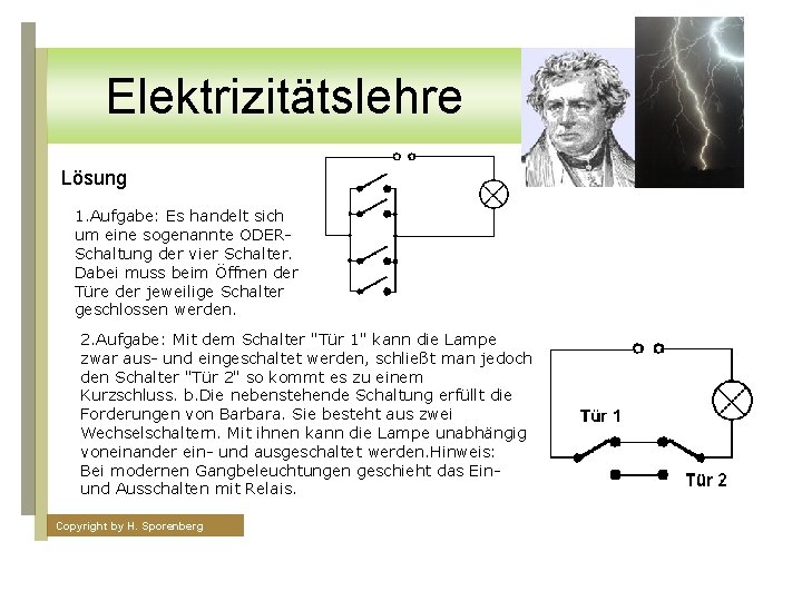 Elektrizitätslehre Lösung 1. Aufgabe: Es handelt sich um eine sogenannte ODERSchaltung der vier Schalter.