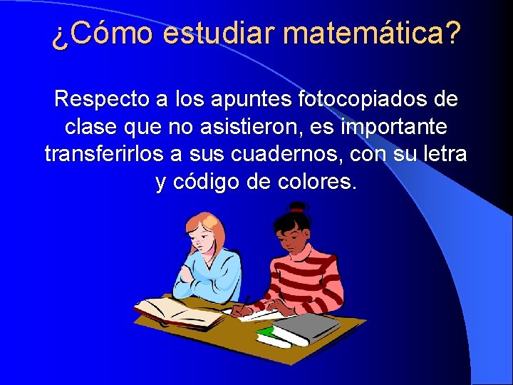 ¿Cómo estudiar matemática? Respecto a los apuntes fotocopiados de clase que no asistieron, es