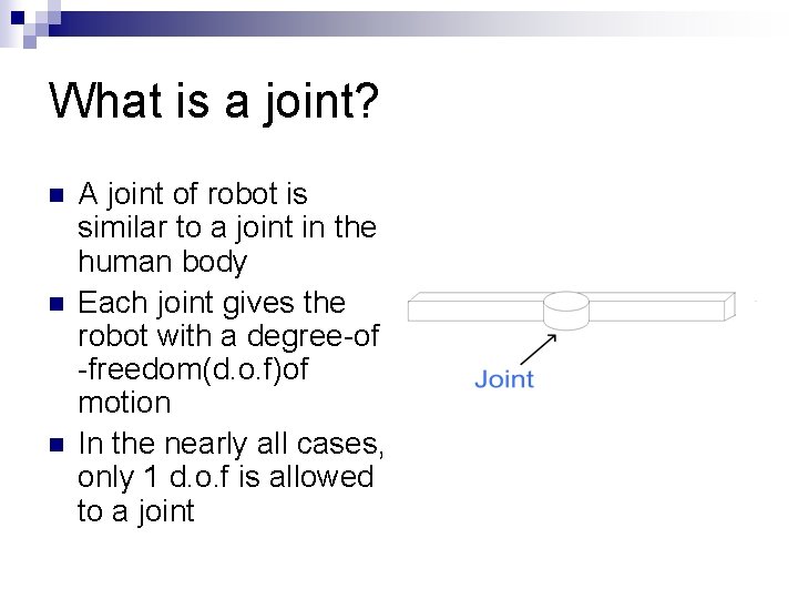 What is a joint? n n n A joint of robot is similar to