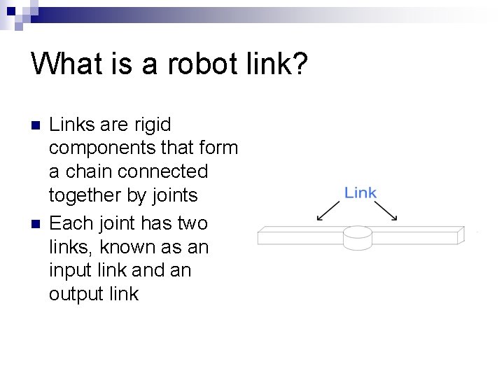 What is a robot link? n n Links are rigid components that form a