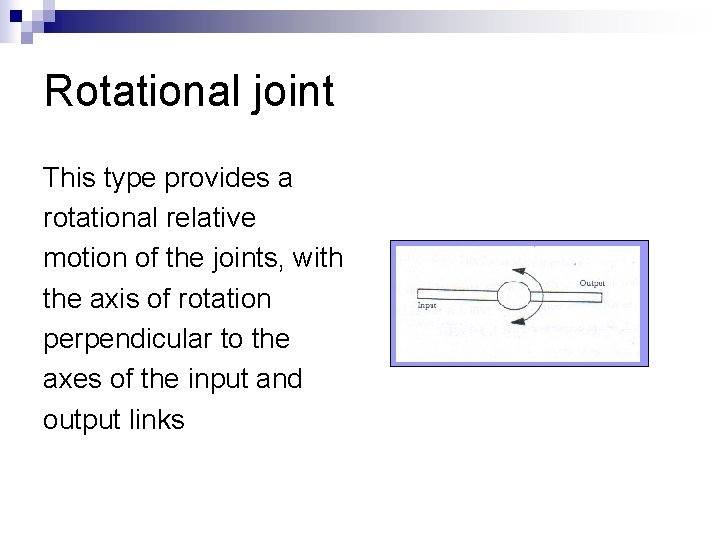 Rotational joint This type provides a rotational relative motion of the joints, with the