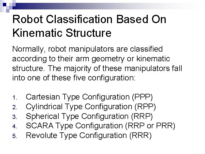 Robot Classification Based On Kinematic Structure Normally, robot manipulators are classified according to their