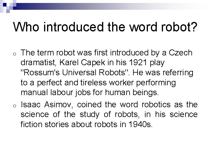 Who introduced the word robot? o o The term robot was first introduced by
