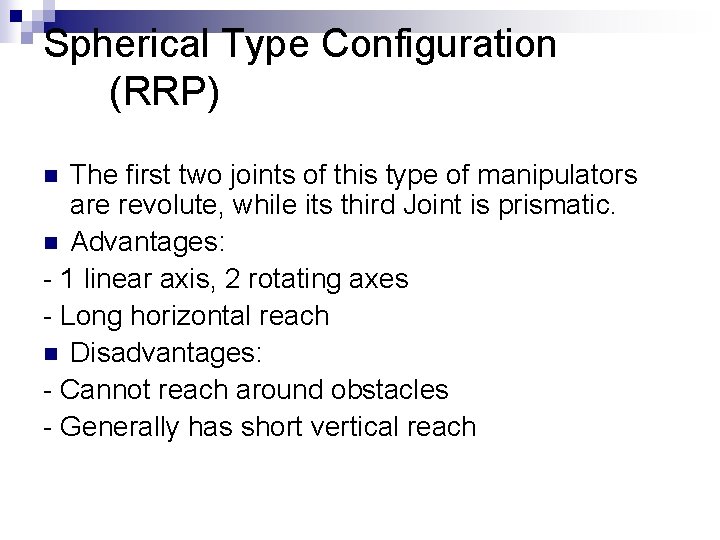 Spherical Type Configuration (RRP) The first two joints of this type of manipulators are