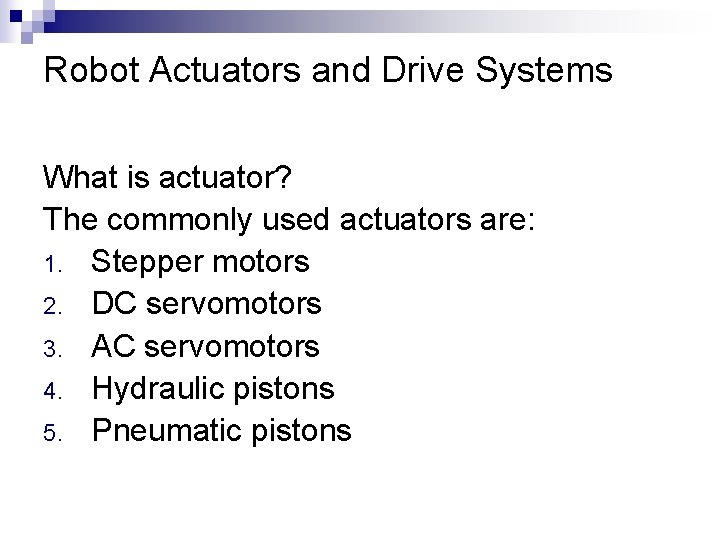Robot Actuators and Drive Systems What is actuator? The commonly used actuators are: 1.