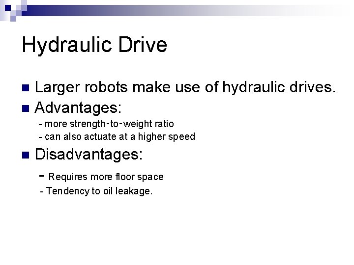 Hydraulic Drive Larger robots make use of hydraulic drives. n Advantages: n more strength‑to‑weight