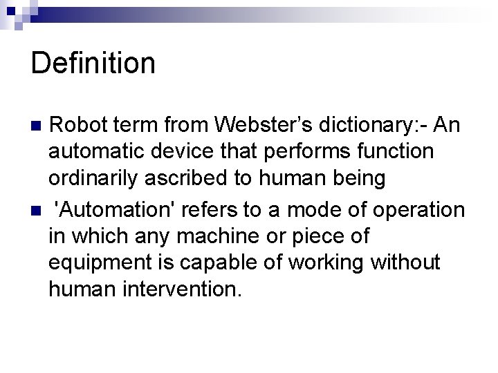 Definition Robot term from Webster’s dictionary: An automatic device that performs function ordinarily ascribed