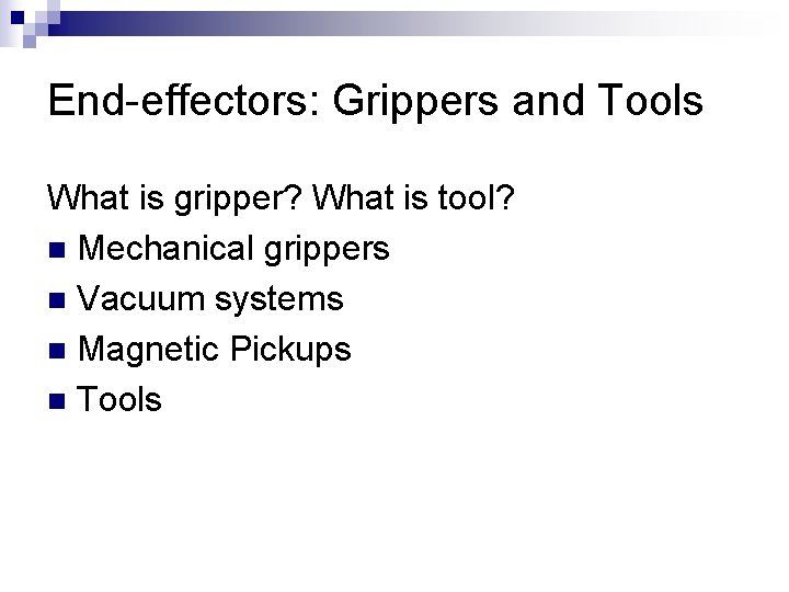 End effectors: Grippers and Tools What is gripper? What is tool? n Mechanical grippers