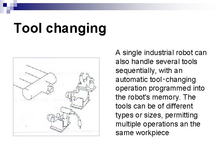 Tool changing A single industrial robot can also handle several tools sequentially, with an