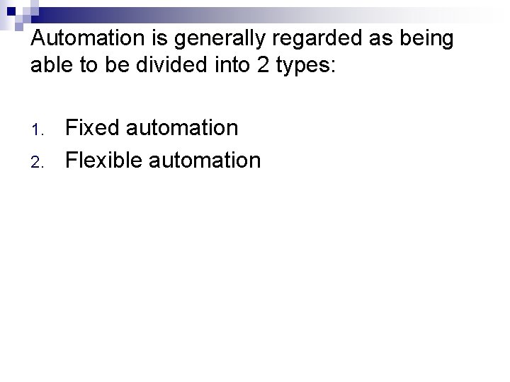 Automation is generally regarded as being able to be divided into 2 types: 1.