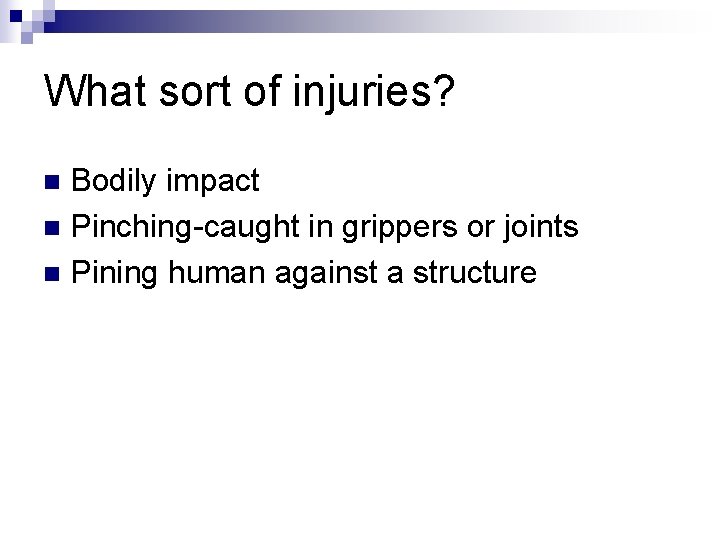 What sort of injuries? Bodily impact n Pinching caught in grippers or joints n