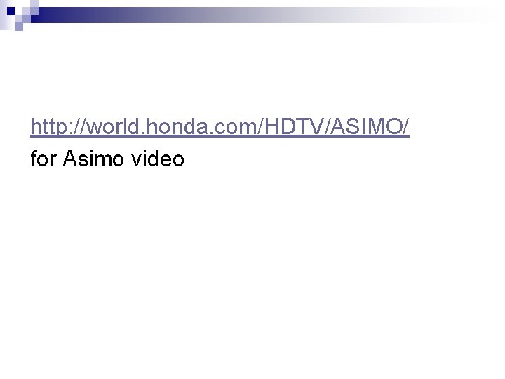 http: //world. honda. com/HDTV/ASIMO/ for Asimo video 
