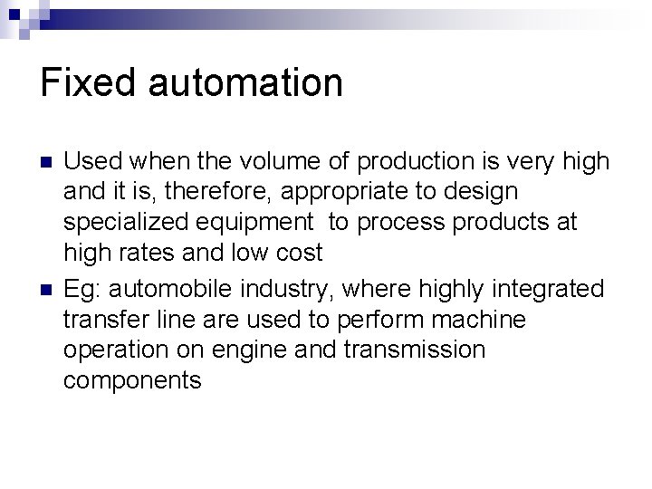 Fixed automation n n Used when the volume of production is very high and