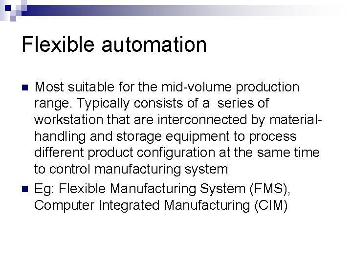 Flexible automation n n Most suitable for the mid volume production range. Typically consists