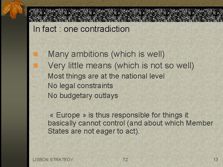 In fact : one contradiction n n - Many ambitions (which is well) Very