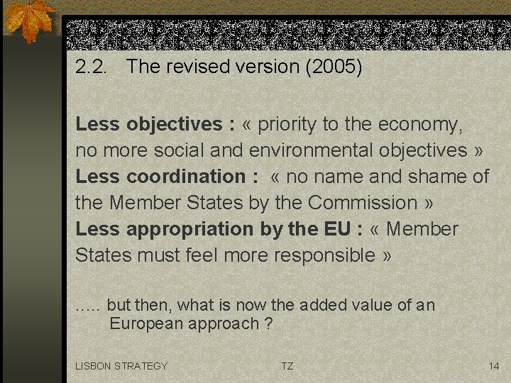 2. 2. The revised version (2005) Less objectives : « priority to the economy,