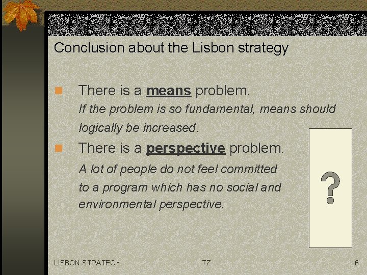 Conclusion about the Lisbon strategy n There is a means problem. If the problem