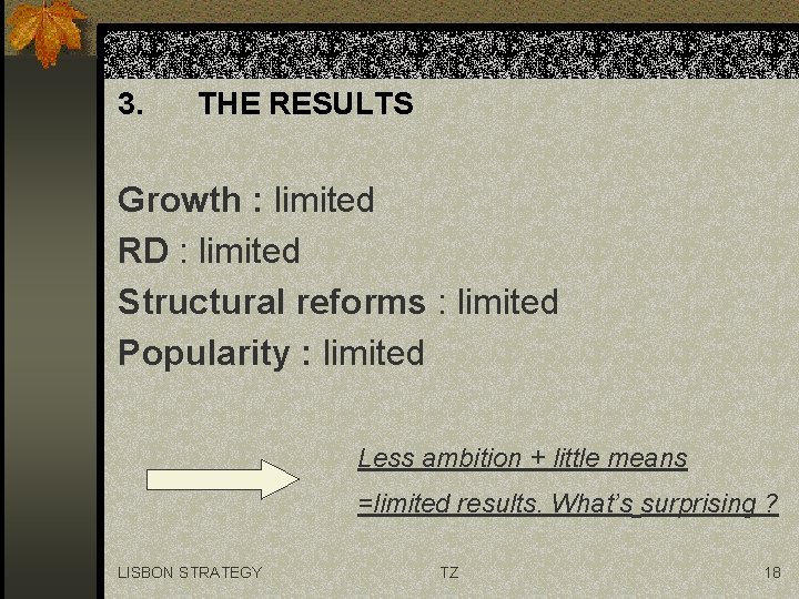 3. THE RESULTS Growth : limited RD : limited Structural reforms : limited Popularity