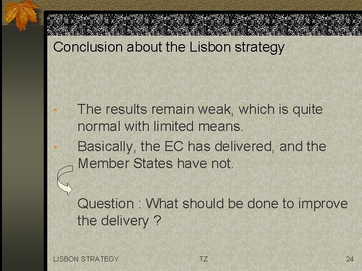 Conclusion about the Lisbon strategy • • The results remain weak, which is quite