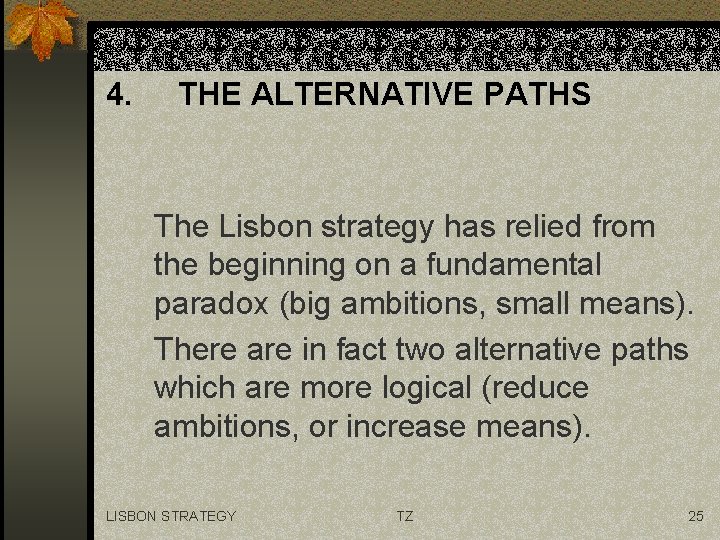 4. THE ALTERNATIVE PATHS The Lisbon strategy has relied from the beginning on a
