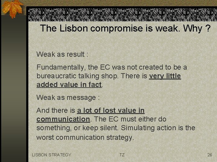 The Lisbon compromise is weak. Why ? Weak as result : Fundamentally, the EC