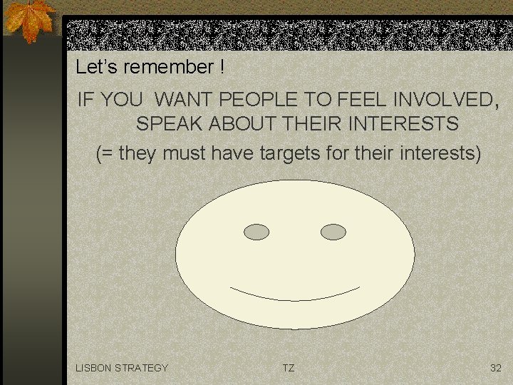 Let’s remember ! IF YOU WANT PEOPLE TO FEEL INVOLVED, SPEAK ABOUT THEIR INTERESTS