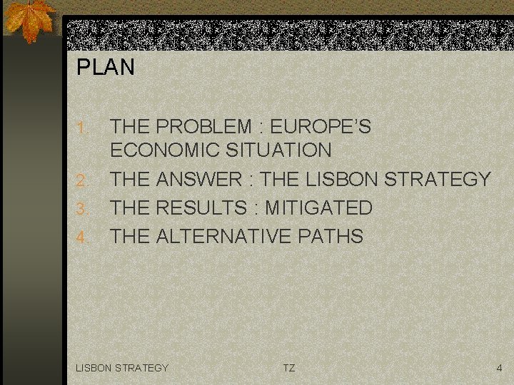 PLAN THE PROBLEM : EUROPE’S ECONOMIC SITUATION 2. THE ANSWER : THE LISBON STRATEGY