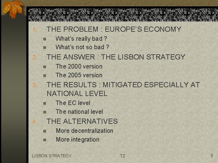 1. THE PROBLEM : EUROPE’S ECONOMY n n 2. THE ANSWER : THE LISBON