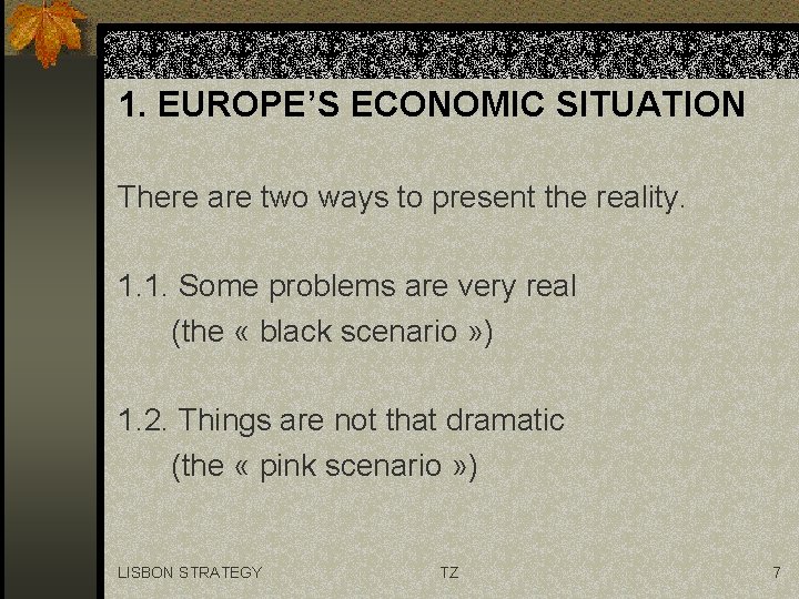 1. EUROPE’S ECONOMIC SITUATION There are two ways to present the reality. 1. 1.