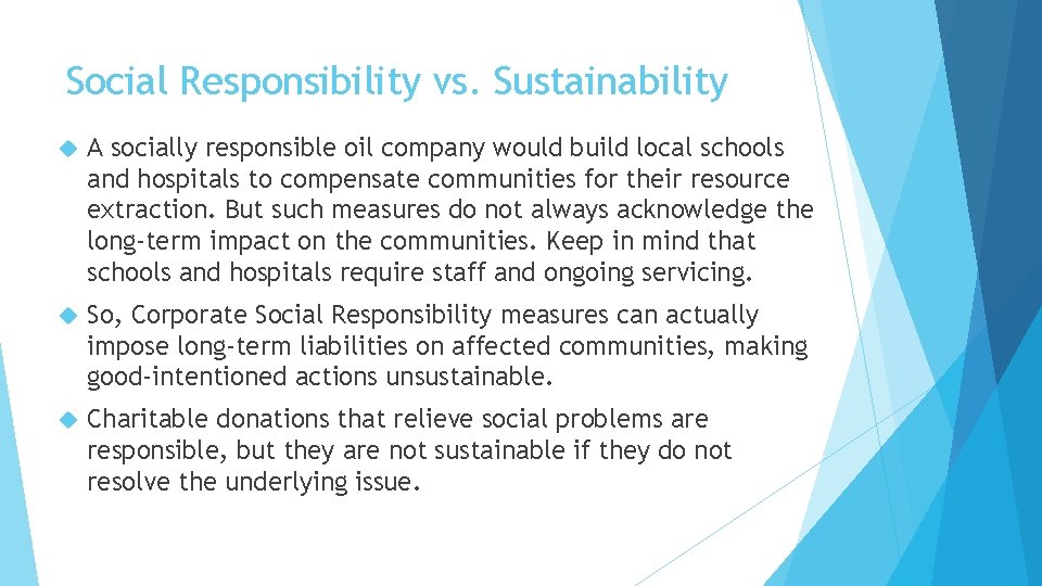 Social Responsibility vs. Sustainability A socially responsible oil company would build local schools and Social Responsibility vs. Sustainability A socially responsible oil company would build local schools and