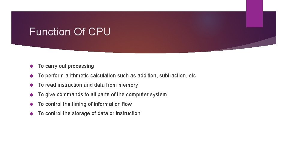 Function Of CPU To carry out processing To perform arithmetic calculation such as addition,