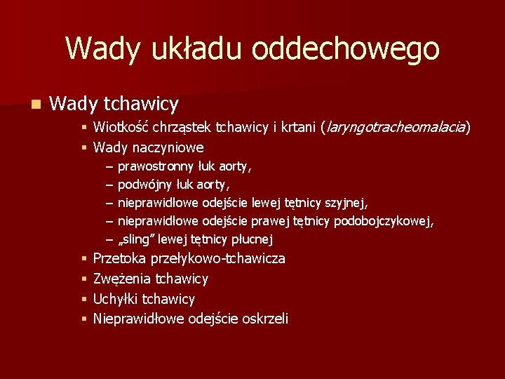 Wady układu oddechowego n Wady tchawicy § Wiotkość chrząstek tchawicy i krtani (laryngotracheomalacia) §