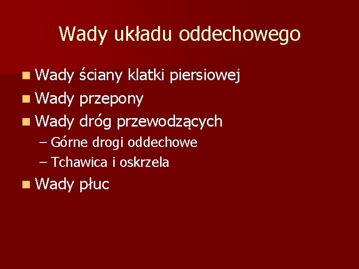 Wady układu oddechowego n Wady ściany klatki piersiowej n Wady przepony n Wady dróg