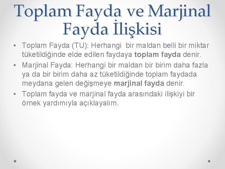 Toplam Fayda ve Marjinal Fayda İlişkisi • Toplam Fayda (TU): Herhangi bir maldan belli