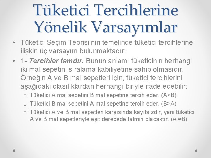 Tüketici Tercihlerine Yönelik Varsayımlar • Tüketici Seçim Teorisi’nin temelinde tüketici tercihlerine ilişkin üç varsayım