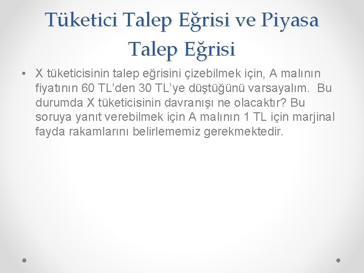 Tüketici Talep Eğrisi ve Piyasa Talep Eğrisi • X tüketicisinin talep eğrisini çizebilmek için,