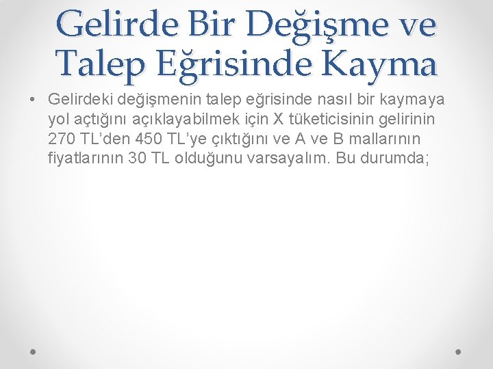 Gelirde Bir Değişme ve Talep Eğrisinde Kayma • Gelirdeki değişmenin talep eğrisinde nasıl bir