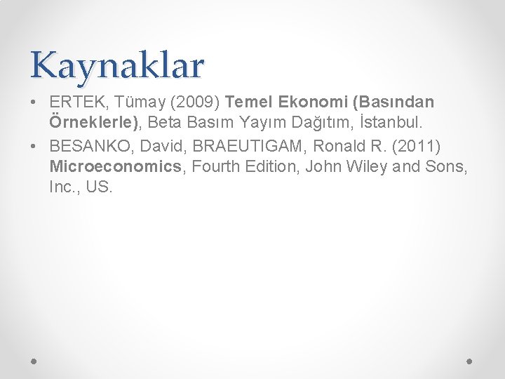 Kaynaklar • ERTEK, Tümay (2009) Temel Ekonomi (Basından Örneklerle), Beta Basım Yayım Dağıtım, İstanbul.