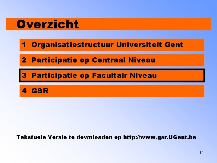 Overzicht 1 Organisatiestructuur Universiteit Gent 2 Participatie op Centraal Niveau 3 Participatie op Facultair