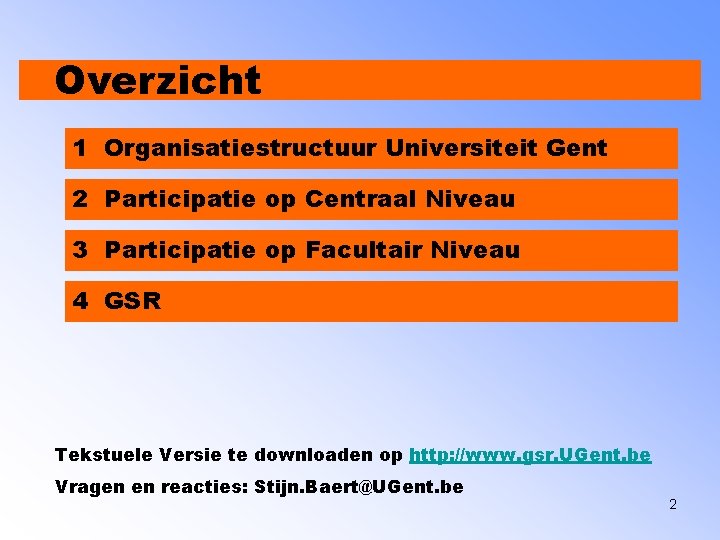 Overzicht 1 Organisatiestructuur Universiteit Gent 2 Participatie op Centraal Niveau 3 Participatie op Facultair