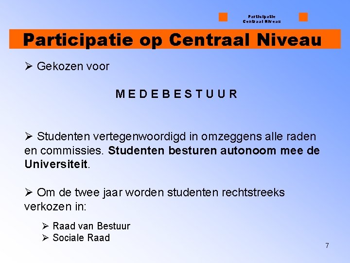 Participatie Centraal Niveau Participatie op Centraal Niveau Ø Gekozen voor MEDEBESTUUR Ø Studenten vertegenwoordigd