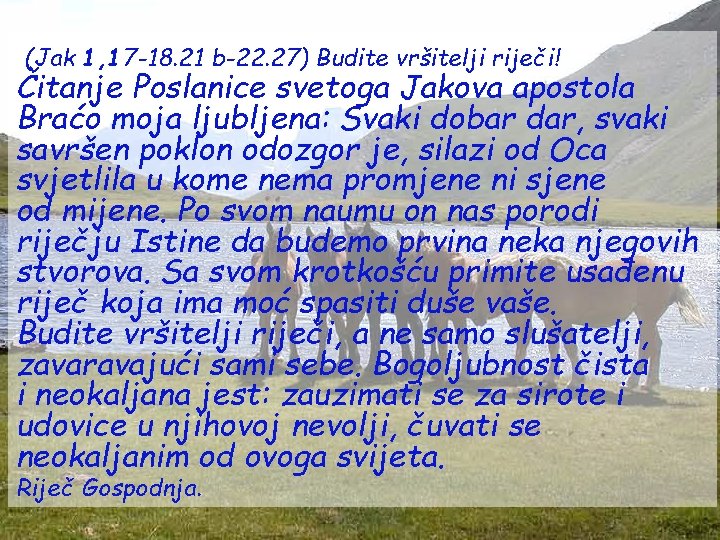 (Jak 1, 17 -18. 21 b-22. 27) Budite vršitelji riječi! Čitanje Poslanice svetoga Jakova