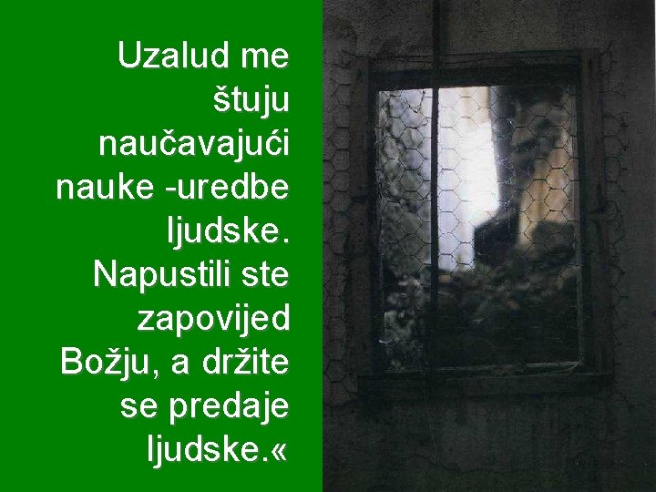 Uzalud me štuju naučavajući nauke -uredbe ljudske. Napustili ste zapovijed Božju, a držite se