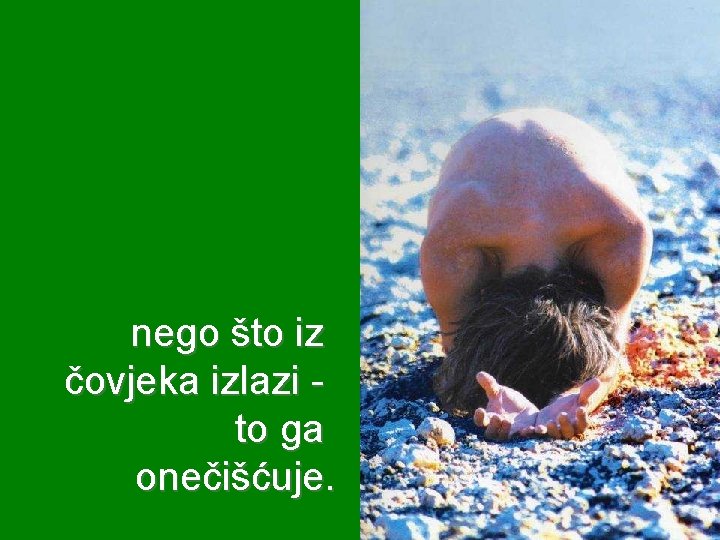 nego što iz čovjeka izlazi to ga onečišćuje. 